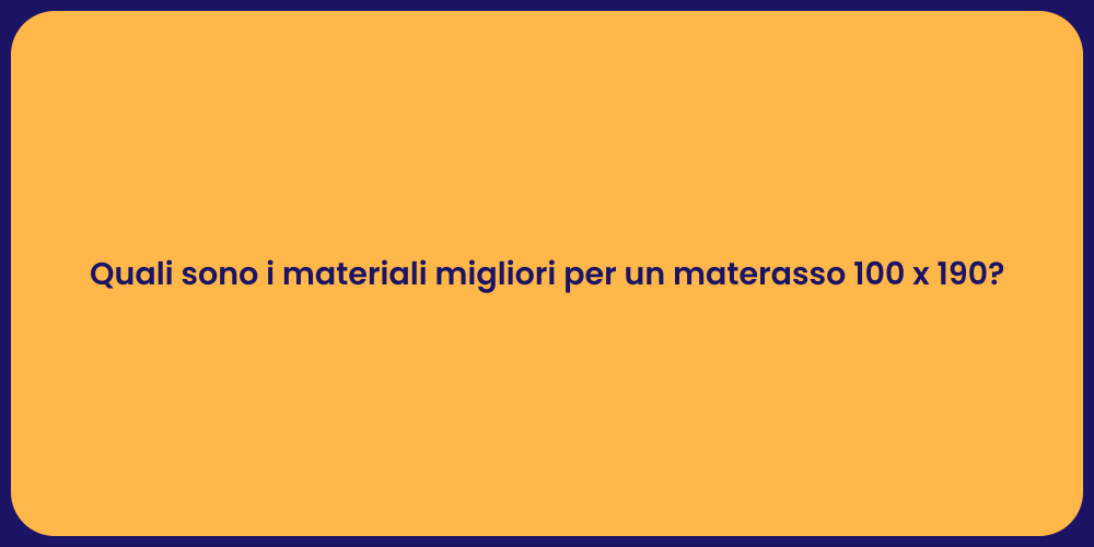 Quali sono i materiali migliori per un materasso 100 x 190?