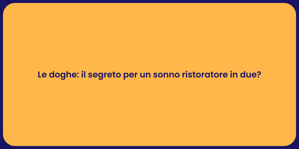 Le doghe: il segreto per un sonno ristoratore in due?