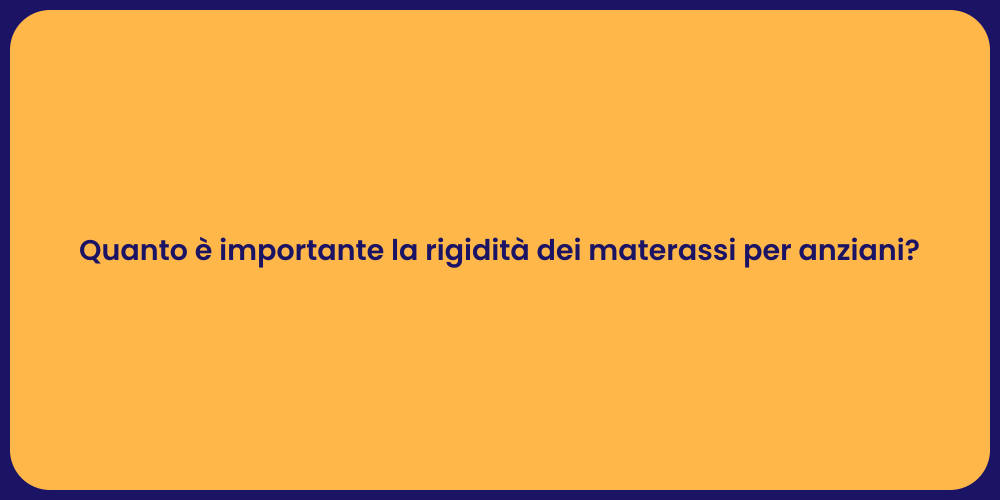 Quanto è importante la rigidità dei materassi per anziani?