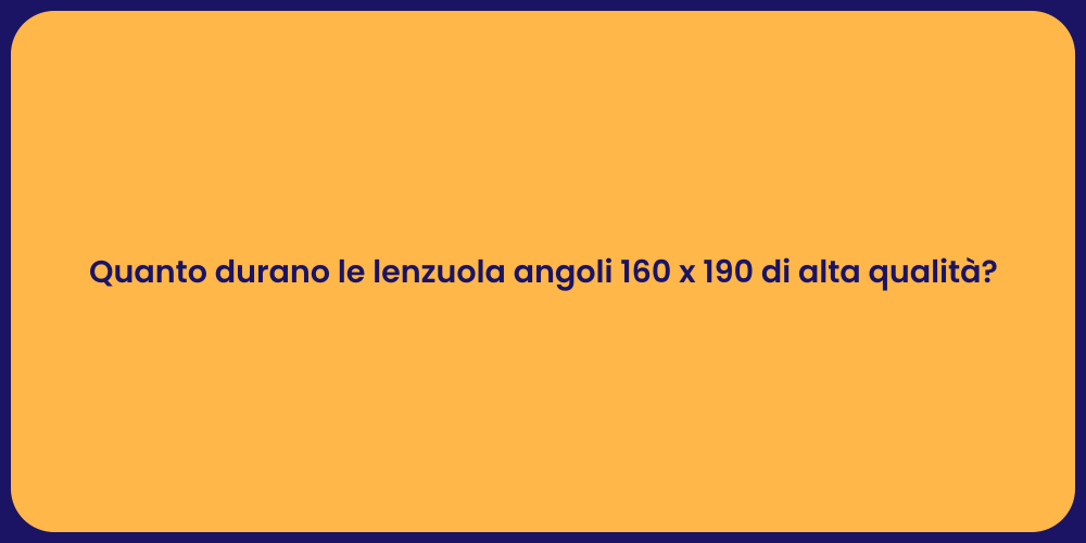Quanto durano le lenzuola angoli 160 x 190 di alta qualità?