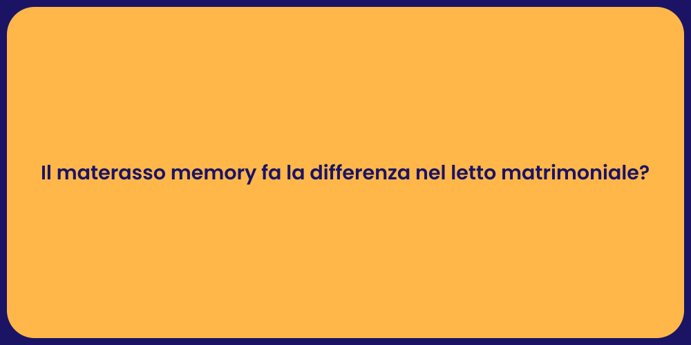 Il materasso memory fa la differenza nel letto matrimoniale?