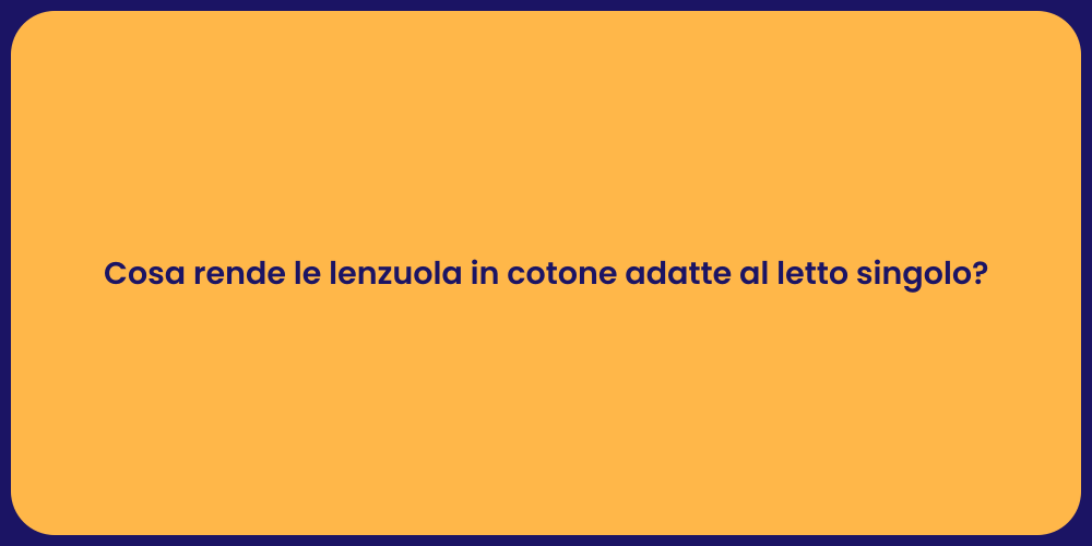 Cosa rende le lenzuola in cotone adatte al letto singolo?