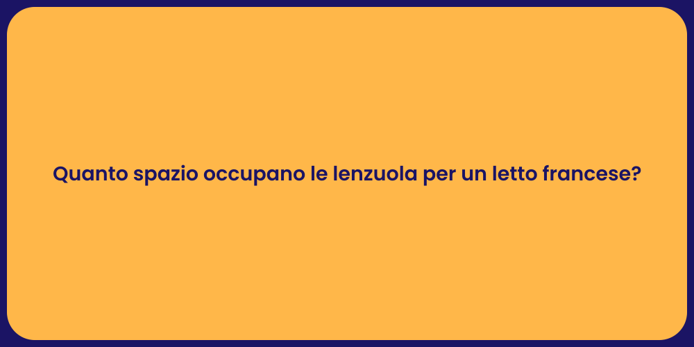 Quanto spazio occupano le lenzuola per un letto francese?