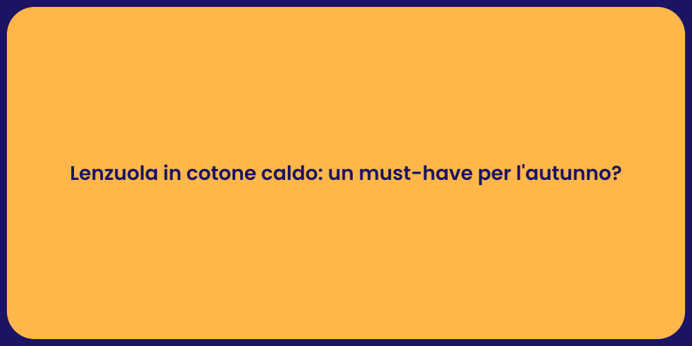Lenzuola in cotone caldo: un must-have per l'autunno?