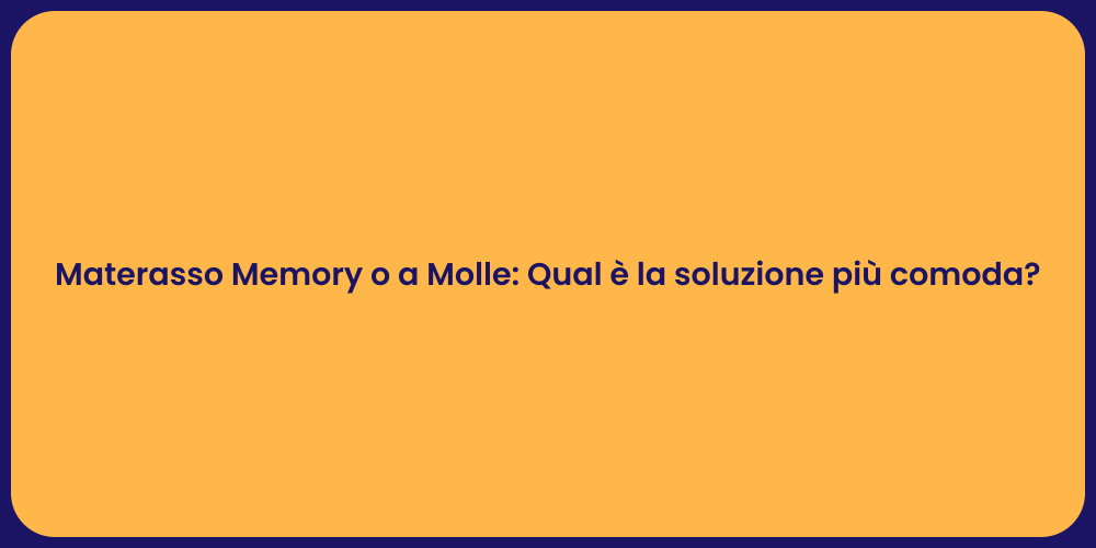 Materasso Memory o a Molle: Qual è la soluzione più comoda?