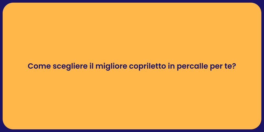 Come scegliere il migliore copriletto in percalle per te?