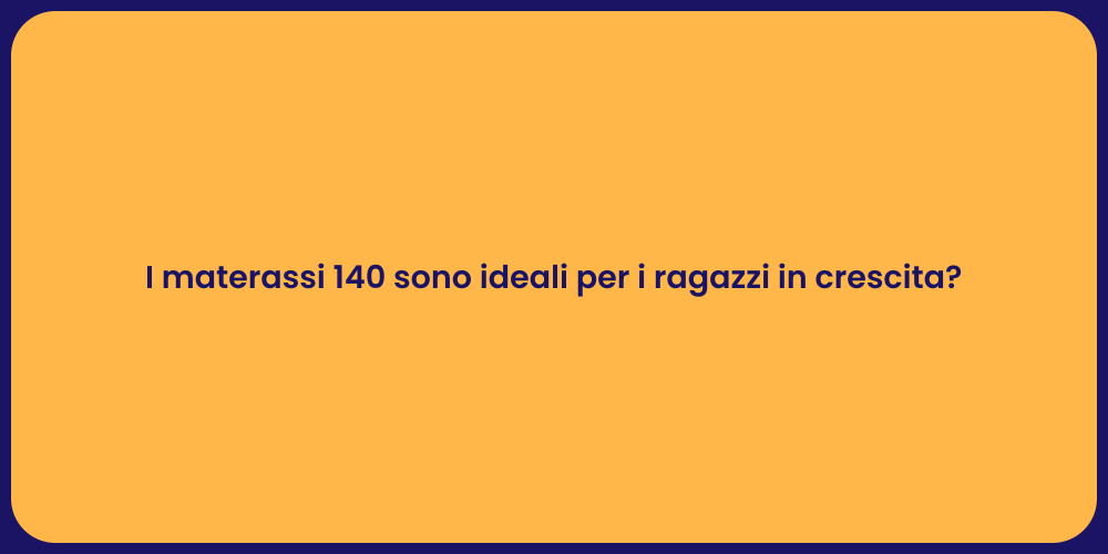 I materassi 140 sono ideali per i ragazzi in crescita?