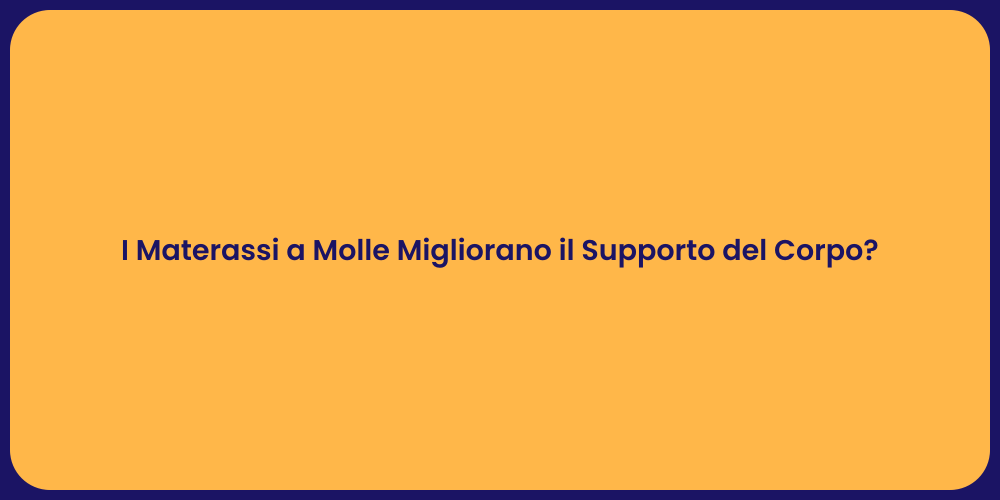 I Materassi a Molle Migliorano il Supporto del Corpo?