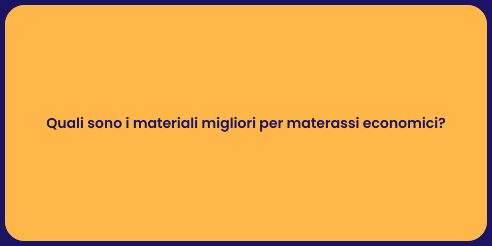 Quali sono i materiali migliori per materassi economici?