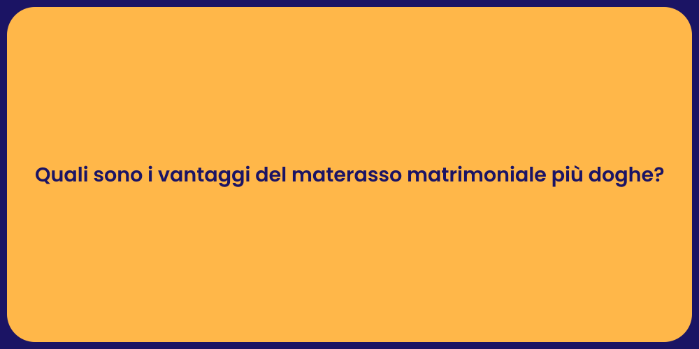 Quali sono i vantaggi del materasso matrimoniale più doghe?