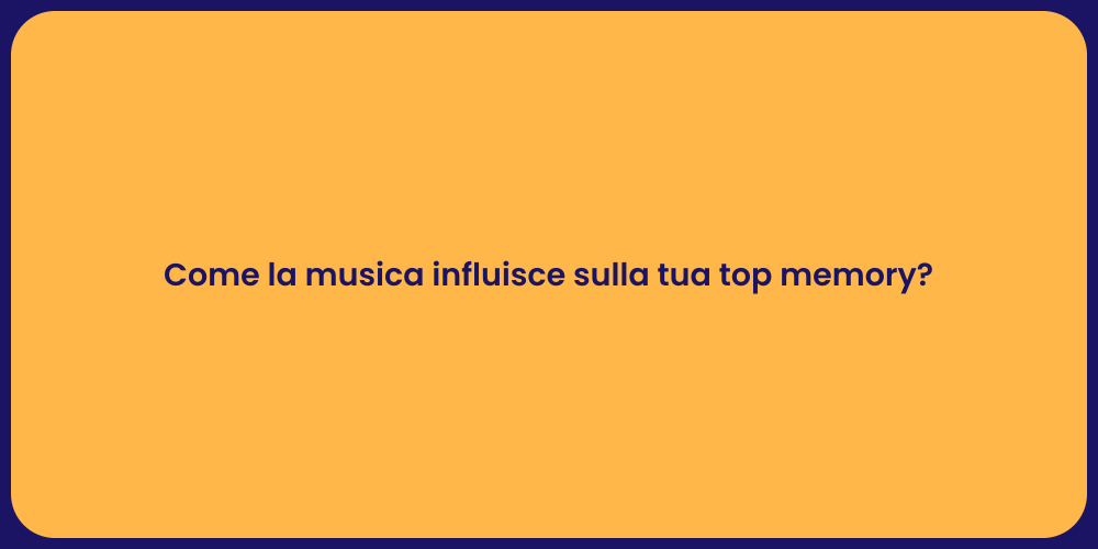 Come la musica influisce sulla tua top memory?