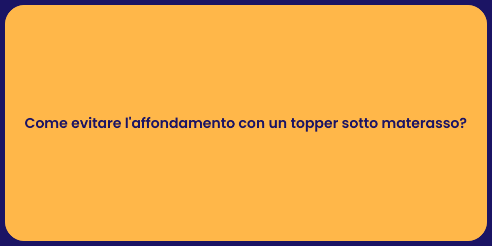Come evitare l'affondamento con un topper sotto materasso?