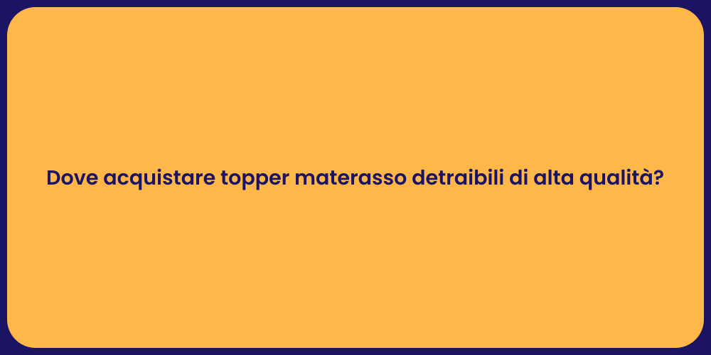 Dove acquistare topper materasso detraibili di alta qualità?