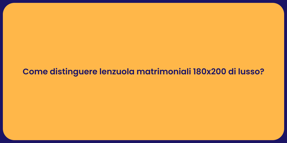 Come distinguere lenzuola matrimoniali 180x200 di lusso?