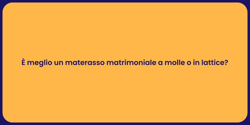 È meglio un materasso matrimoniale a molle o in lattice?