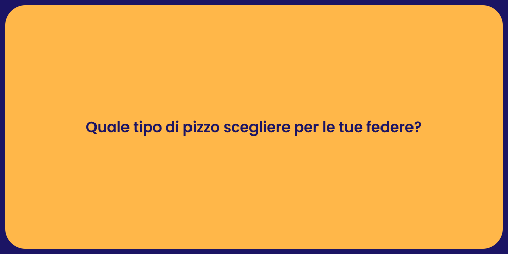 Quale tipo di pizzo scegliere per le tue federe?