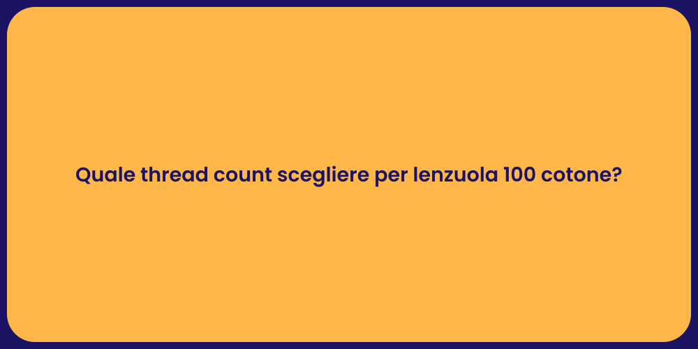 Quale thread count scegliere per lenzuola 100 cotone?