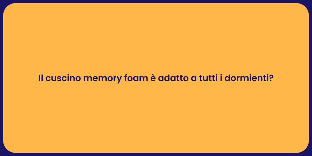 Il cuscino memory foam è adatto a tutti i dormienti?