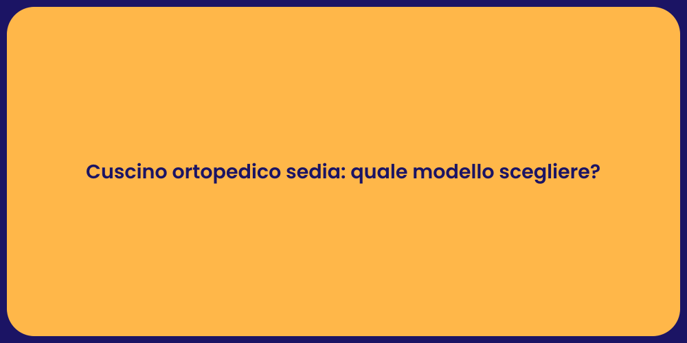 Cuscino ortopedico sedia: quale modello scegliere?