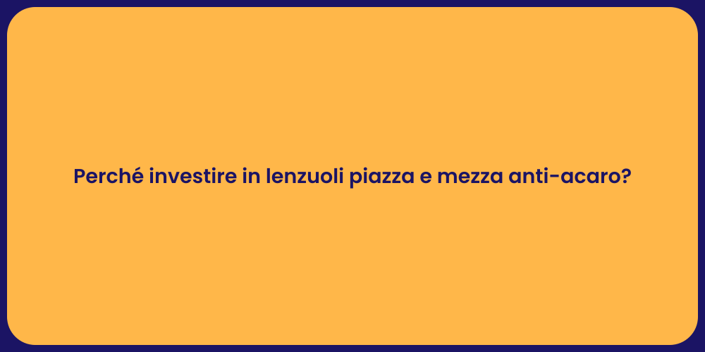 Perché investire in lenzuoli piazza e mezza anti-acaro?