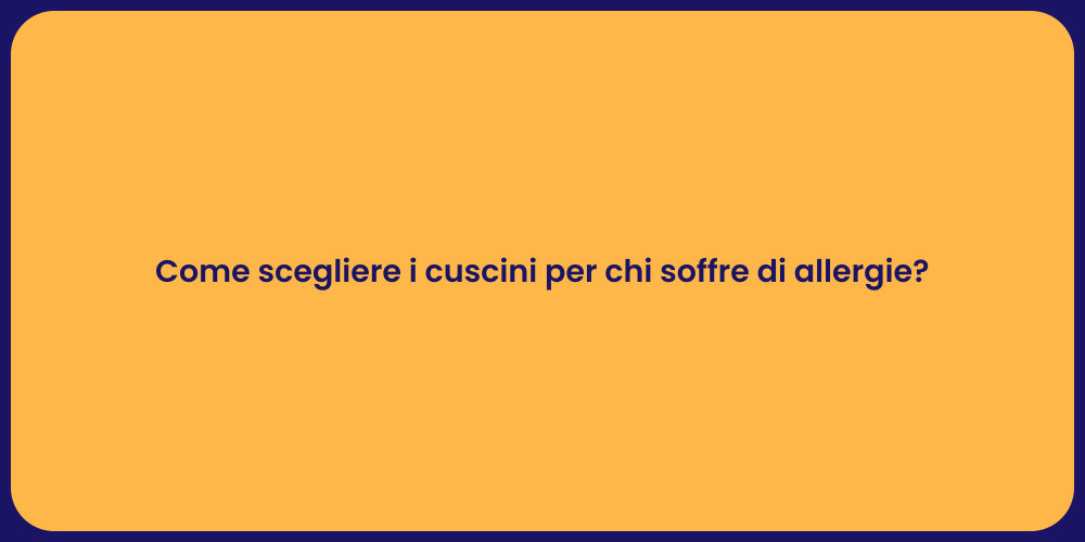 Come scegliere i cuscini per chi soffre di allergie?
