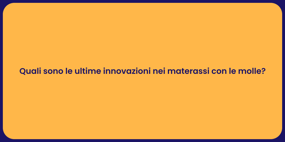 Quali sono le ultime innovazioni nei materassi con le molle?