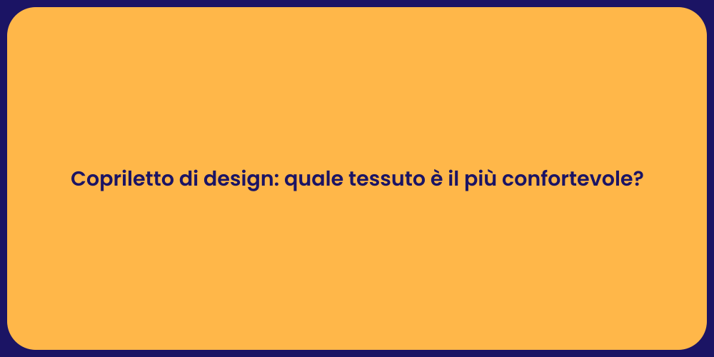 Copriletto di design: quale tessuto è il più confortevole?