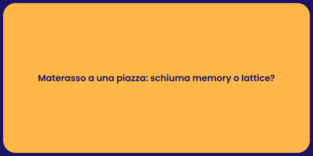 Materasso a una piazza: schiuma memory o lattice?