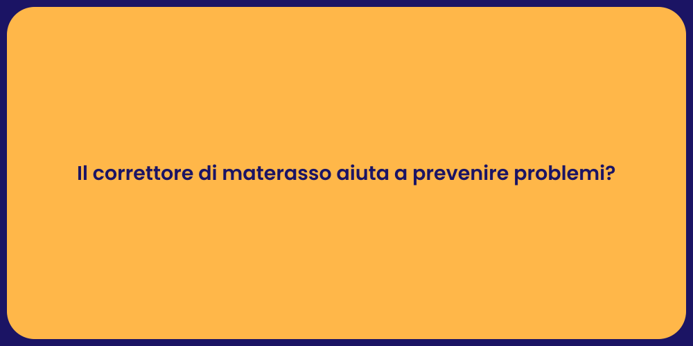 Il correttore di materasso aiuta a prevenire problemi?