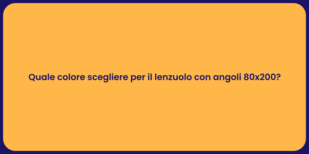 Quale colore scegliere per il lenzuolo con angoli 80x200?