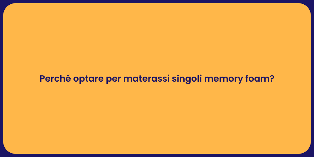 Perché optare per materassi singoli memory foam?