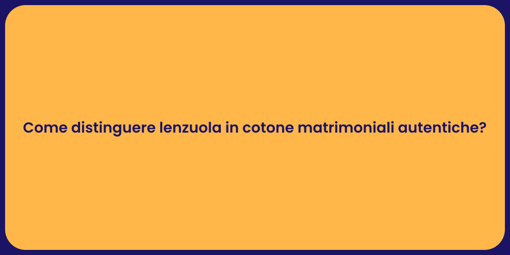 Come distinguere lenzuola in cotone matrimoniali autentiche?