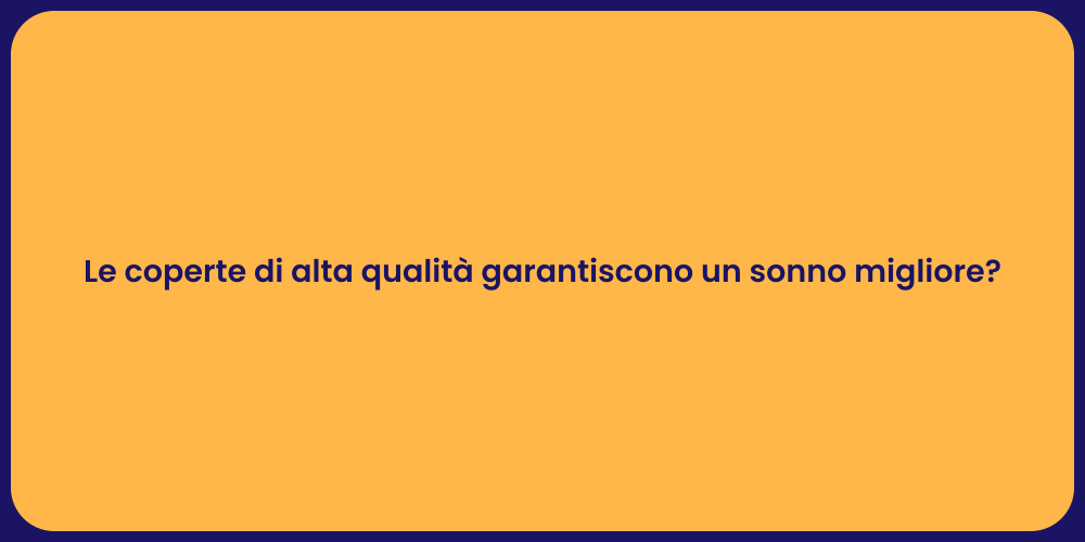 Le coperte di alta qualità garantiscono un sonno migliore?