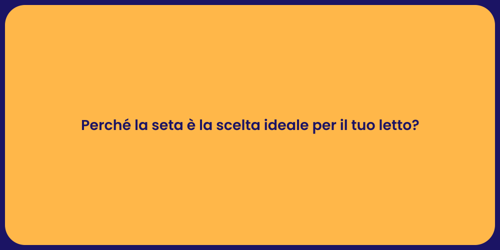 Perché la seta è la scelta ideale per il tuo letto?