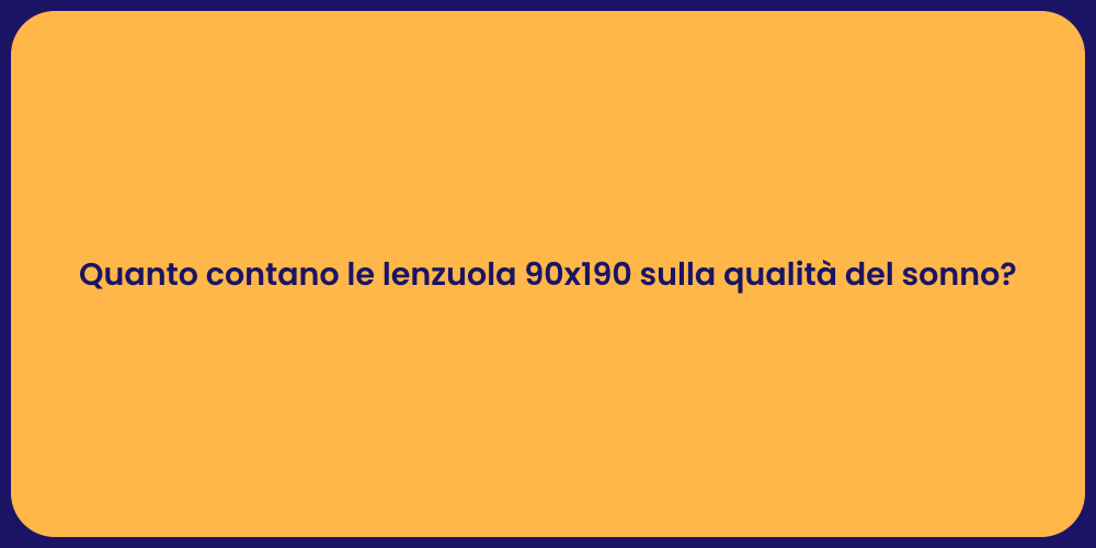 Quanto contano le lenzuola 90x190 sulla qualità del sonno?