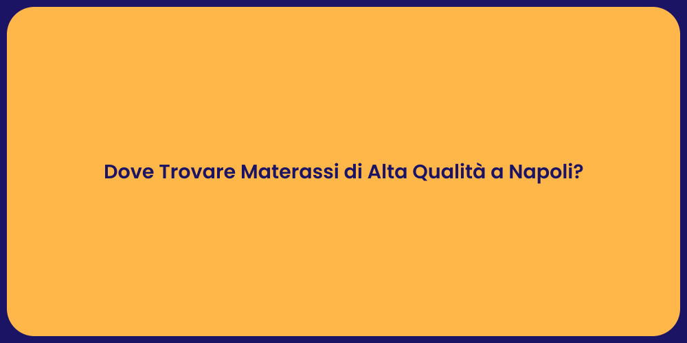 Dove Trovare Materassi di Alta Qualità a Napoli?
