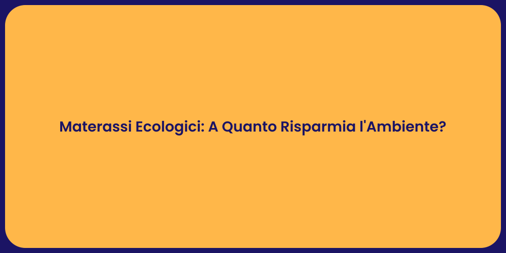 Materassi Ecologici: A Quanto Risparmia l'Ambiente?