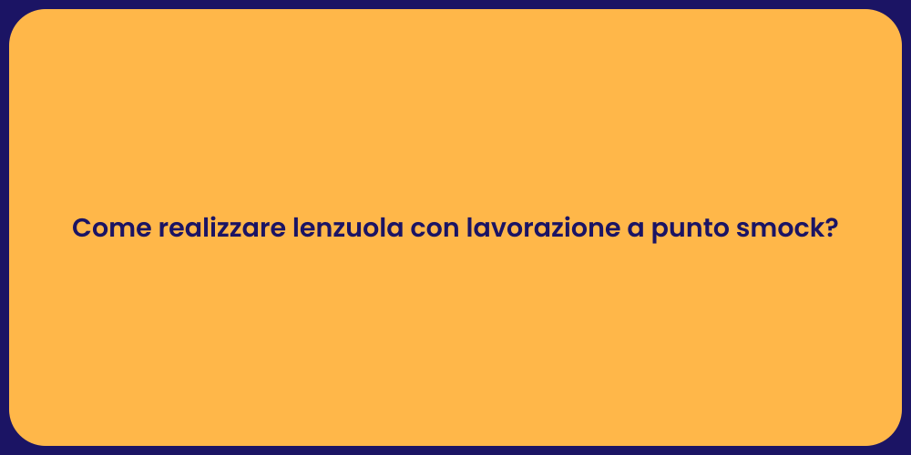 Come realizzare lenzuola con lavorazione a punto smock?