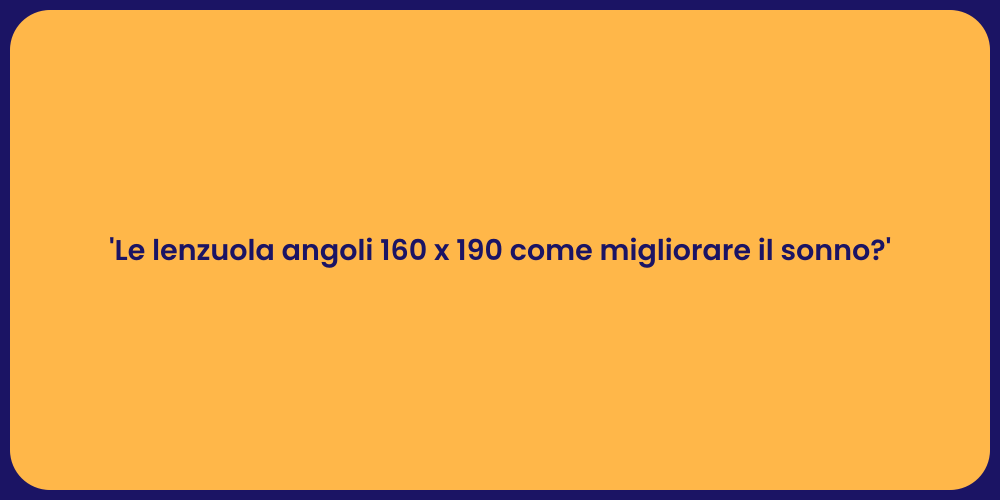 'Le lenzuola angoli 160 x 190 come migliorare il sonno?'