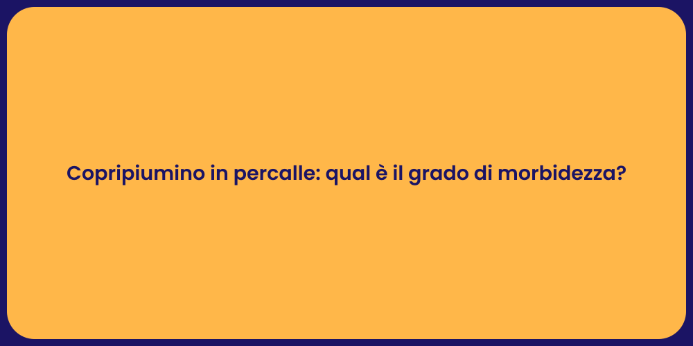 Copripiumino in percalle: qual è il grado di morbidezza?