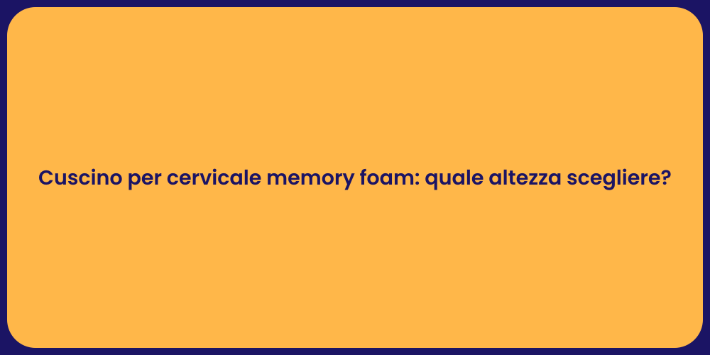Cuscino per cervicale memory foam: quale altezza scegliere?