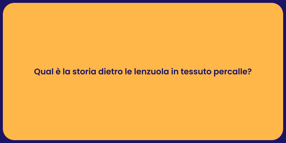 Qual è la storia dietro le lenzuola in tessuto percalle?