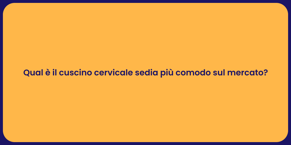 Qual è il cuscino cervicale sedia più comodo sul mercato?