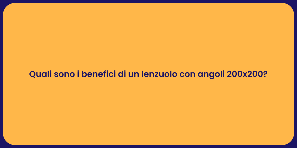 Quali sono i benefici di un lenzuolo con angoli 200x200?