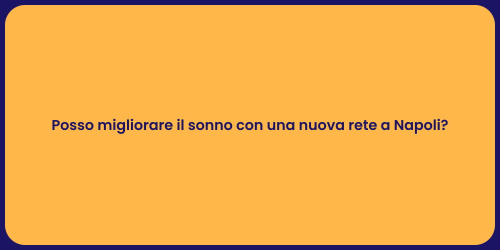 Posso migliorare il sonno con una nuova rete a Napoli?