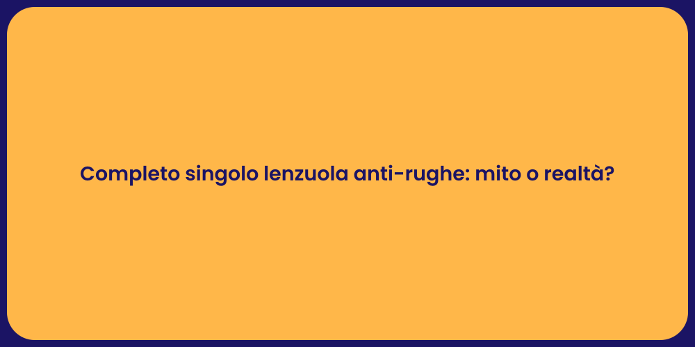 Completo singolo lenzuola anti-rughe: mito o realtà?