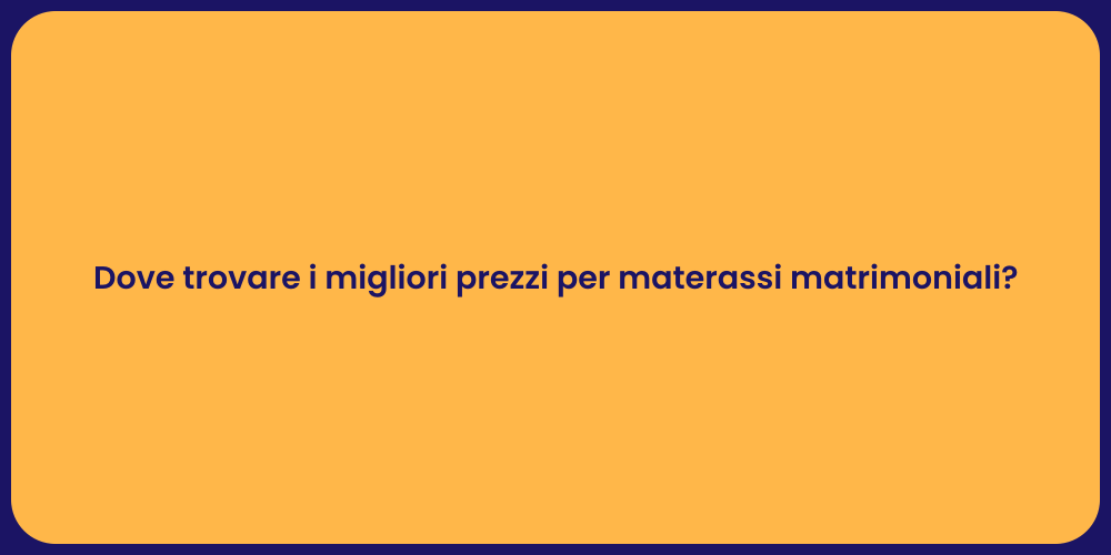 Dove trovare i migliori prezzi per materassi matrimoniali?