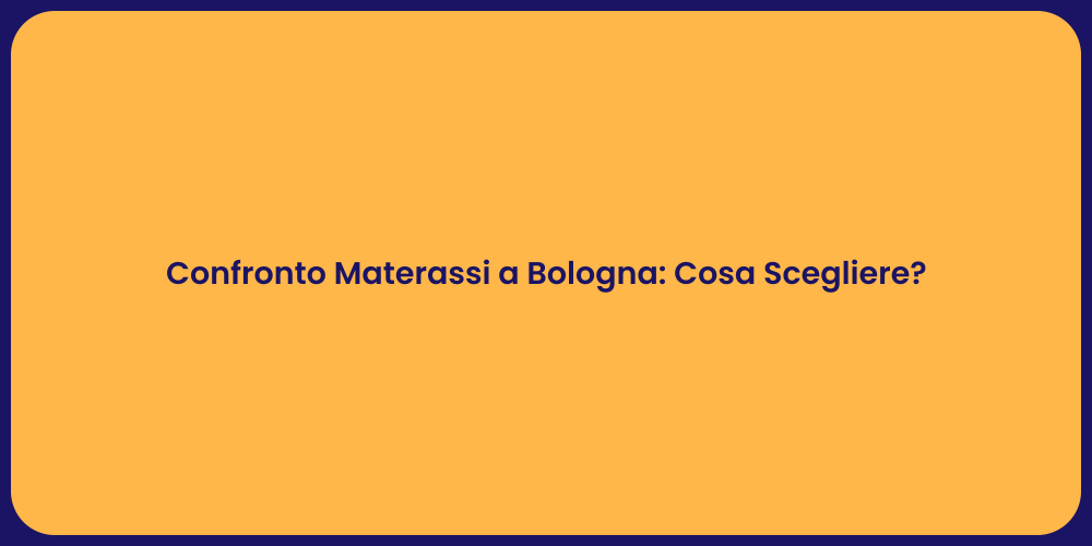 Confronto Materassi a Bologna: Cosa Scegliere?