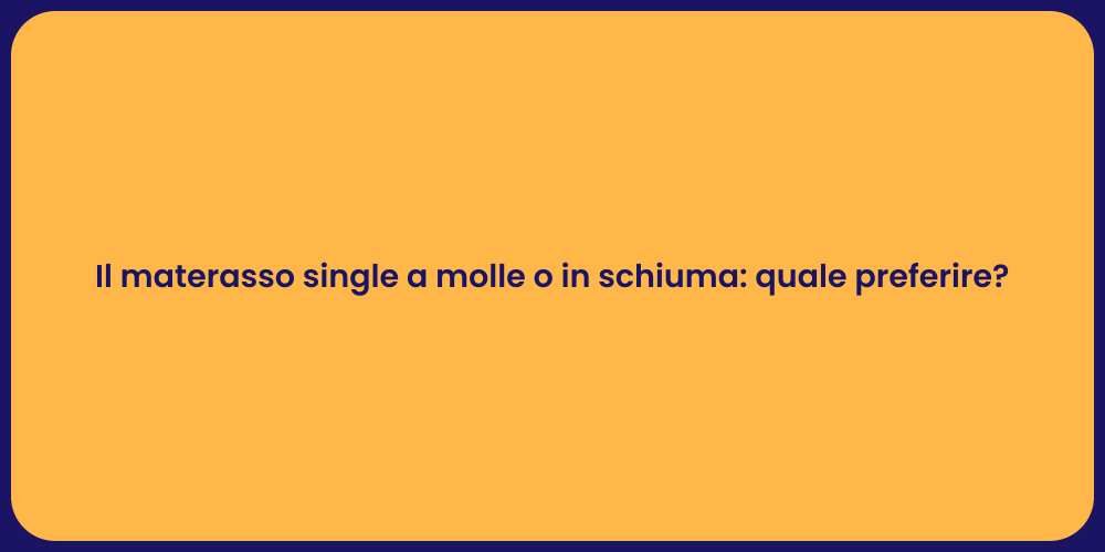 Il materasso single a molle o in schiuma: quale preferire?