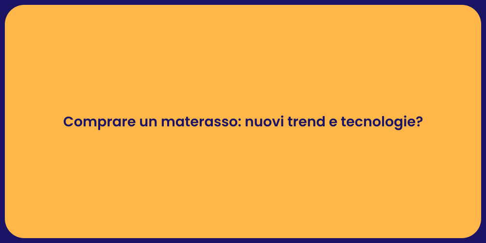 Comprare un materasso: nuovi trend e tecnologie?